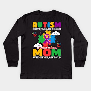 Autism Doesn't Come With A Manual It Comes With A Mom Who Never Gives Up Gift For Women Kids Long Sleeve T-Shirt